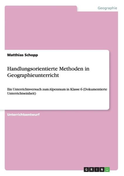 Handlungsorientierte Methoden in Geographieunterricht - Matthias Schopp - Książki - GRIN Verlag GmbH - 9783656744399 - 19 września 2014