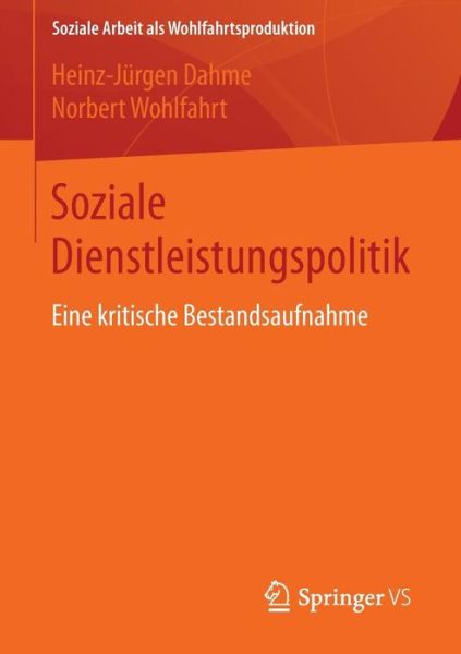 Cover for Heinz-Jurgen Dahme · Soziale Dienstleistungspolitik: Eine Kritische Bestandsaufnahme - Soziale Arbeit ALS Wohlfahrtsproduktion (Paperback Book) [2015 edition] (2014)