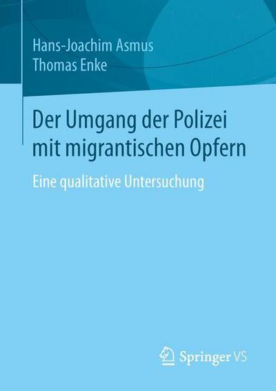 Cover for Hans-joachim Asmus · Der Umgang Der Polizei Mit Migrantischen Opfern: Eine Qualitative Untersuchung (1. Aufl. 2016) (Paperback Book) (2015)