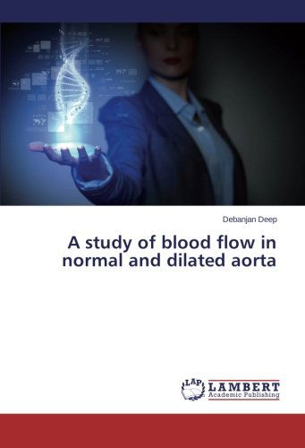 A Study of Blood Flow in Normal and Dilated Aorta - Debanjan Deep - Bøker - LAP LAMBERT Academic Publishing - 9783659561399 - 8. juli 2014