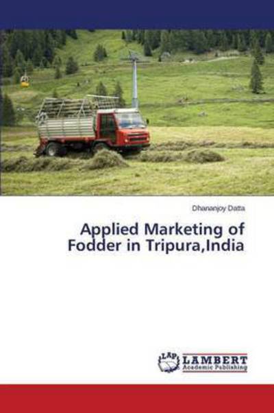 Applied Marketing of Fodder in Tr - Datta - Books - - 9783659798399 - October 27, 2015