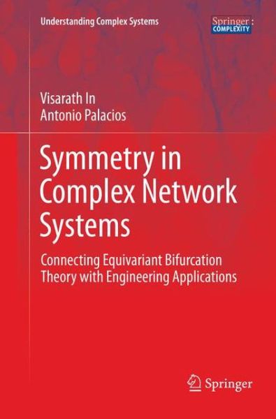 Cover for Visarath In · Symmetry in Complex Network Systems: Connecting Equivariant Bifurcation Theory with Engineering Applications - Understanding Complex Systems (Paperback Book) [Softcover reprint of the original 1st ed. 2018 edition] (2018)