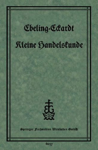 Cover for Ph Ebeling · Kleine Handelskunde (Paperback Book) [9th 9. Aufl. 1928. Softcover Reprint of the Origin edition] (1928)