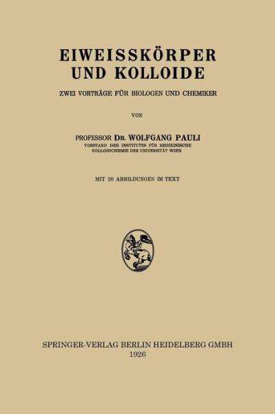 Cover for Pauli, Wolfgang (California Institute of Technology) · Eiweisskoerper Und Kolloide: Zwei Vortrage Fur Biologen Und Chemiker (Paperback Book) [1926 edition] (1926)