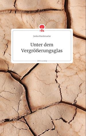 Cover for Janka Hardenacke · Unter dem Vergrößerungsglas. Life is a Story - story.one (Hardcover Book) (2021)
