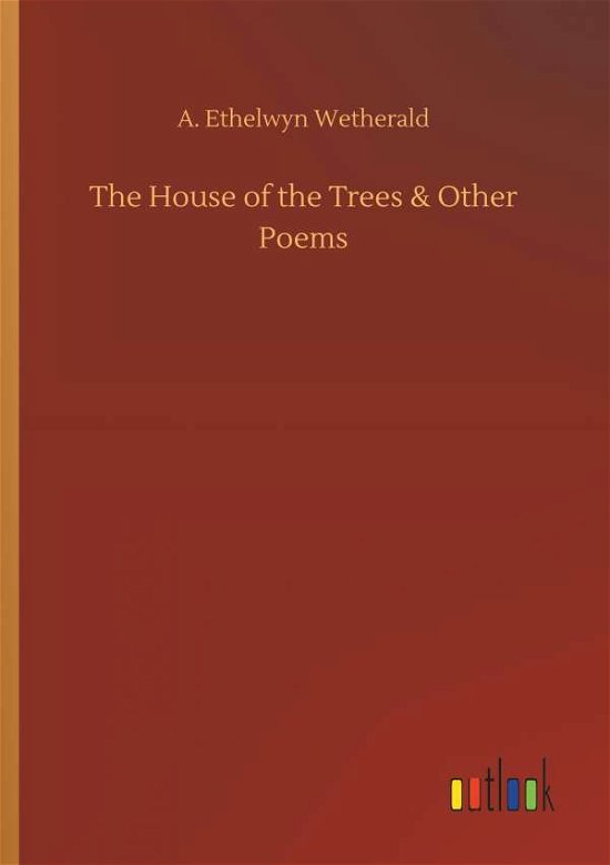 Cover for Wetherald · The House of the Trees &amp; Othe (Buch) (2018)