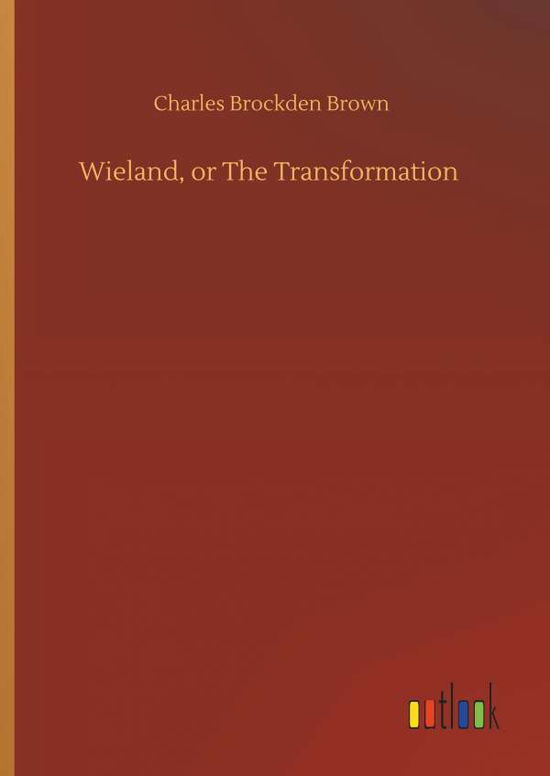 Wieland, or The Transformation - Brown - Books -  - 9783734082399 - September 25, 2019