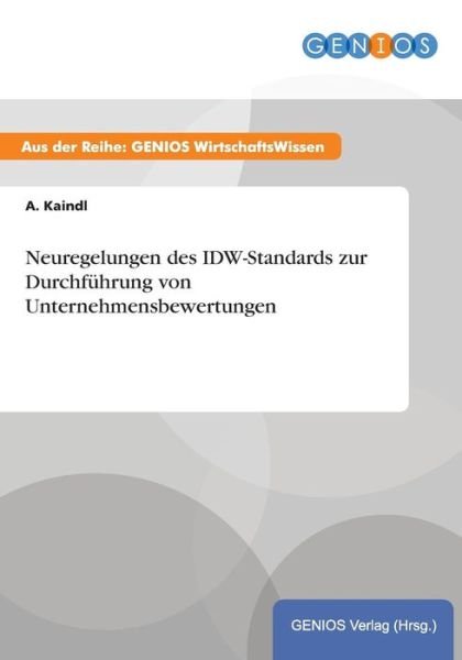 Cover for A Kaindl · Neuregelungen Des Idw-standards Zur Durchfuhrung Von Unternehmensbewertungen (Paperback Book) (2015)