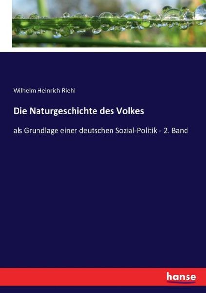 Cover for Wilhelm Heinrich Riehl · Die Naturgeschichte des Volkes: als Grundlage einer deutschen Sozial-Politik - 2. Band (Paperback Book) (2017)