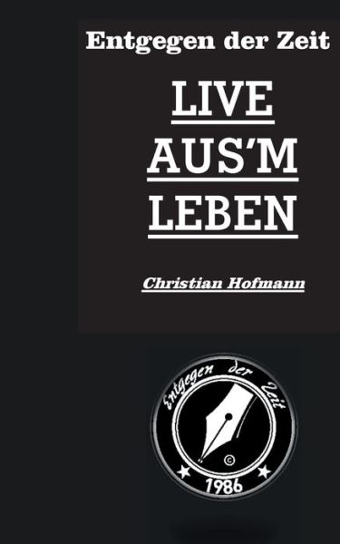 Cover for Hofmann Christian Hofmann · Entgegen der Zeit: Live aus'm Leben (Paperback Book) (2020)