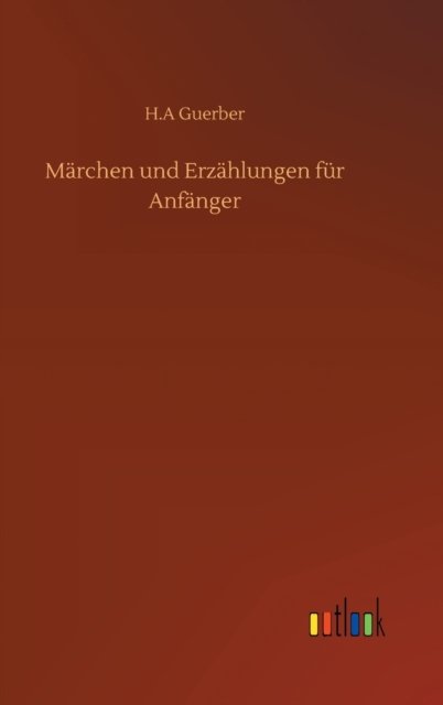 Cover for H A Guerber · Marchen und Erzahlungen fur Anfanger (Hardcover bog) (2020)
