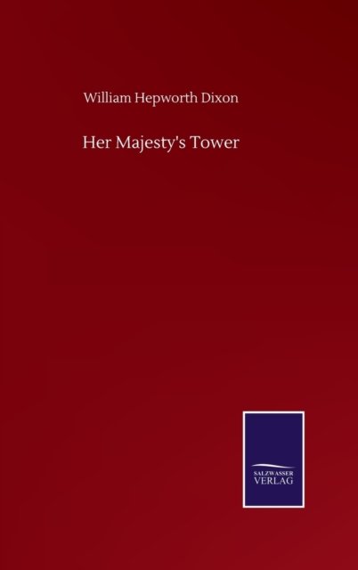 Cover for William Hepworth Dixon · Her Majesty's Tower (Hardcover Book) (2020)