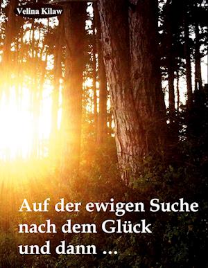 Cover for Velina Kilaw · Auf der ewigen Suche nach dem Glück und dann ..... (Hardcover Book) (2021)
