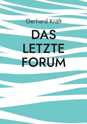 Cover for Gerhard Kräft · Das letzte Forum (Book) (2023)
