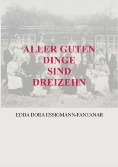 Cover for Edda Dora Essigmann-Fantanar · Aller Guten Dinge Sind Dreizehn (Paperback Book) (2022)