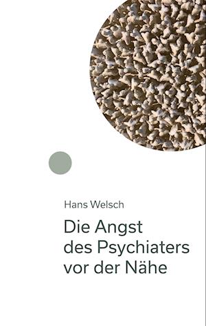 Cover for Hans Welsch · Die Angst des Psychiaters vor der Nähe (Hardcover Book) (2022)