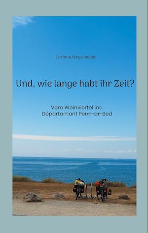 Cover for Corinna Wegscheider · Und, wie lange habt ihr Zeit? (Book) (2023)