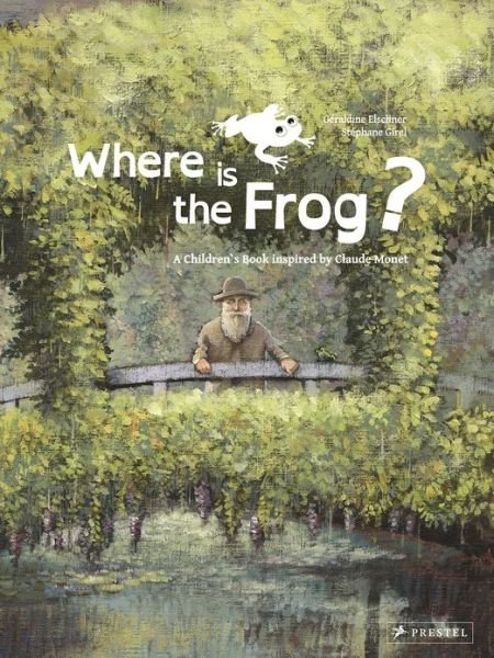 Where is the Frog?: A Children's Book Inspired by Claude Monet - Children's Books Inspired by Famous Artworks - Geraldine Elschner - Books - Prestel - 9783791371399 - February 19, 2013