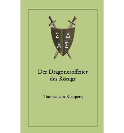 Cover for Thomas Von Kienperg · Der Dragoneroffizier des Koenigs (Paperback Book) [German edition] (2004)