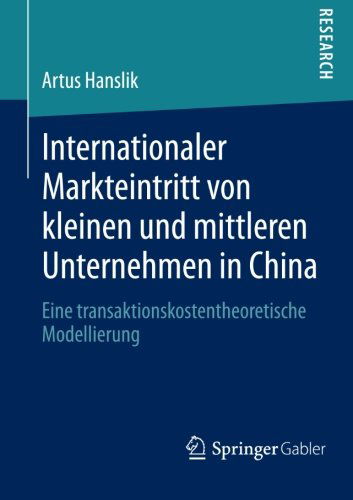 Cover for Artus Hanslik · Internationaler Markteintritt Von Kleinen Und Mittleren Unternehmen in China: Eine Transaktionskostentheoretische Modellierung (Paperback Book) [2013 edition] (2012)