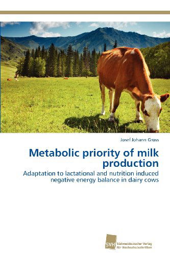 Cover for Josef Johann Gross · Metabolic Priority of Milk Production: Adaptation to Lactational and Nutrition Induced Negative Energy Balance in Dairy Cows (Paperback Book) (2012)