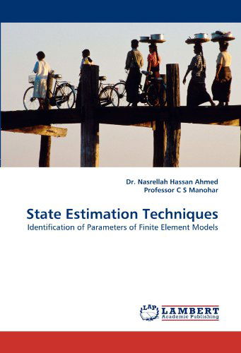 State Estimation Techniques: Identification of Parameters of Finite Element Models - Professor C S Manohar - Livros - LAP LAMBERT Academic Publishing - 9783838371399 - 8 de julho de 2010