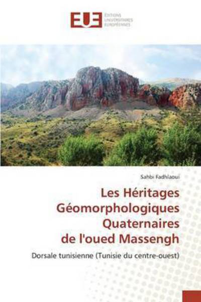 Cover for Fadhlaoui Sahbi · Les Heritages Geomorphologiques Quaternaires De L'oued Massengh (Paperback Book) (2018)