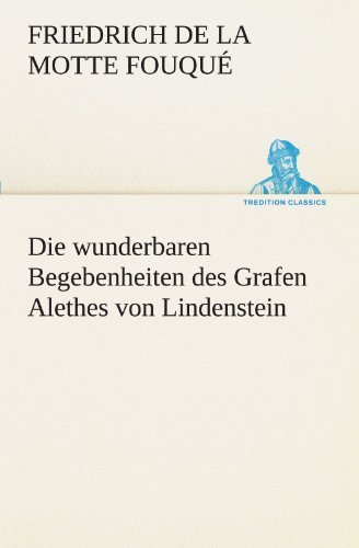 Cover for Friedrich De La Motte Fouqué · Die Wunderbaren Begebenheiten Des Grafen Alethes Von Lindenstein (Tredition Classics) (German Edition) (Paperback Bog) [German edition] (2012)