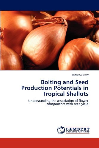 Cover for Bazezew Sisay · Bolting and Seed Production Potentials in Tropical Shallots:  Understanding the Association of Flower Components with Seed Yield (Taschenbuch) (2012)
