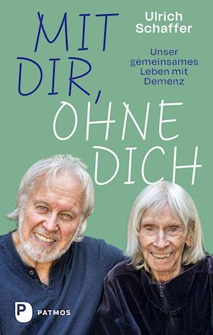 Cover for Ulrich Schaffer · Mit dir, ohne dich  unser gemeinsames Leben mit Demenz (Buch) (2023)