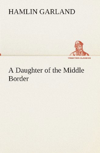 Cover for Hamlin Garland · A Daughter of the Middle Border (Tredition Classics) (Taschenbuch) (2013)