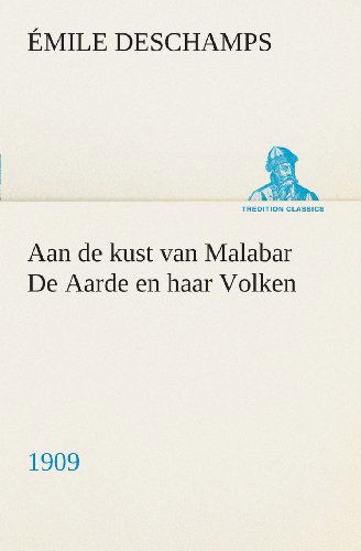 Cover for Émile Deschamps · Aan De Kust Van Malabar De Aarde en Haar Volken, 1909 (Tredition Classics) (Dutch Edition) (Paperback Book) [Dutch edition] (2013)