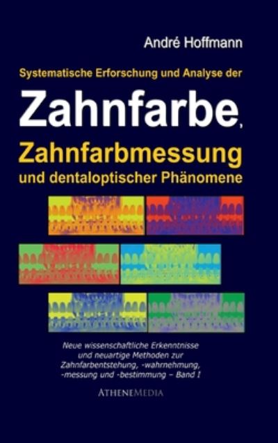 Cover for Andre Hoffmann · Systematische Erforschung und Analyse der Zahnfarbe, Zahnfarbmessung und dentaloptischer Phanomene: Neue wissenschaftliche Erkenntnisse und neuartige Methoden zur Zahlfarbmessung und -bestimmung (Hardcover Book) (2010)