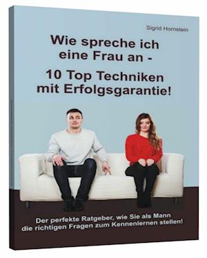 Cover for Sigrid Hornstein · Wie spreche ich eine Frau an - 10 Top Techniken mit Erfolgsgarantie! (Paperback Book) (2015)