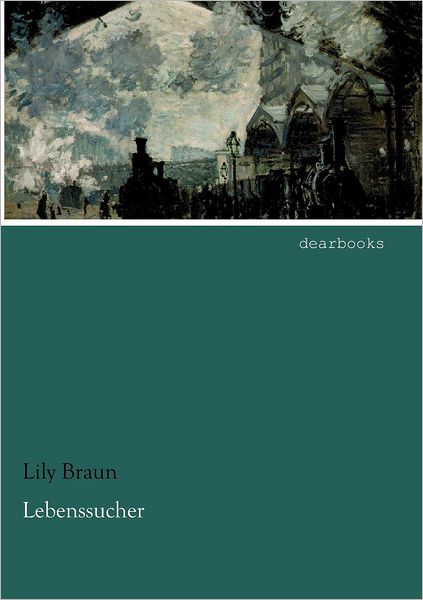 Lebenssucher - Lily Braun - Books - dearbooks - 9783954552399 - April 26, 2012