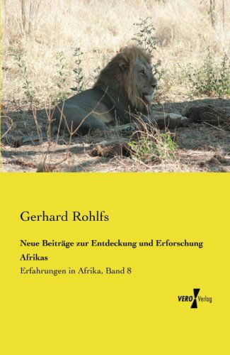 Cover for Gerhard Rohlfs · Neue Beitrage zur Entdeckung und Erforschung Afrikas: Erfahrungen in Afrika, Band 8 (Paperback Book) [German edition] (2019)