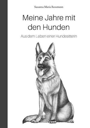 Cover for Susanna Maria Rossmann · Meine Jahre mit den Hunden (Paperback Book) (2021)