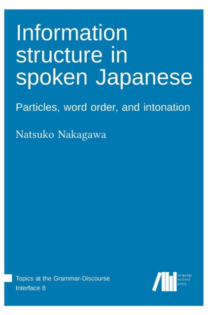 Cover for Natsuko Nakagawa · Information structure in spoken Japanese (Hardcover Book) (2020)