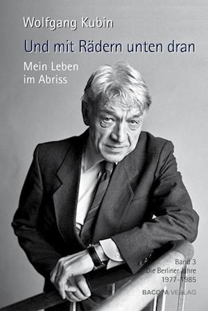 Cover for Wolfgang Kubin · Und mit Rädern unten dran. Mein Leben im Abriss. (Book) (2023)