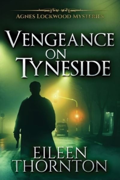 Vengeance On Tyneside - Agnes Lockwood Mysteries - Eileen Thornton - Books - Next Chapter - 9784867473399 - May 30, 2021