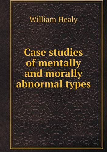 Cover for William Healy · Case Studies of Mentally and Morally Abnormal Types (Paperback Book) (2013)