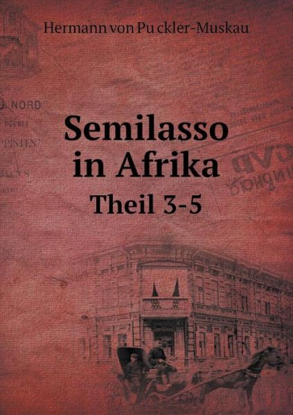 Cover for Hermann Von Puckler-muskau · Semilasso in Afrika Theil 3-5 (Paperback Book) [German edition] (2014)