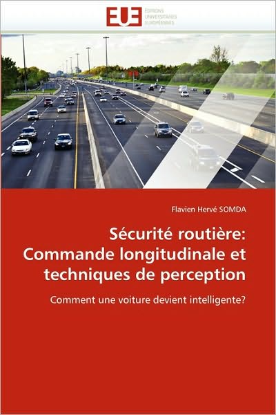 Cover for Flavien Hervé Somda · Sécurité Routière: Commande Longitudinale et Techniques De Perception: Comment Une Voiture Devient Intelligente? (Paperback Book) [French edition] (2018)