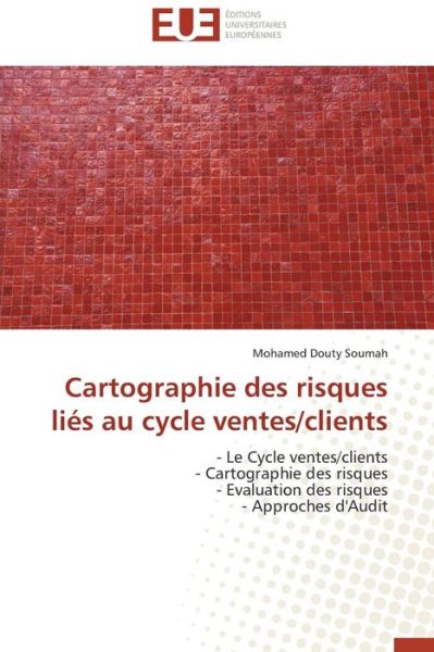 Cover for Mohamed Douty Soumah · Cartographie Des Risques Liés Au Cycle Ventes / Clients: - Le Cycle Ventes / Clients  - Cartographie Des Risques  - Evaluation Des Risques  - Approches D'audit (Paperback Book) [French edition] (2018)