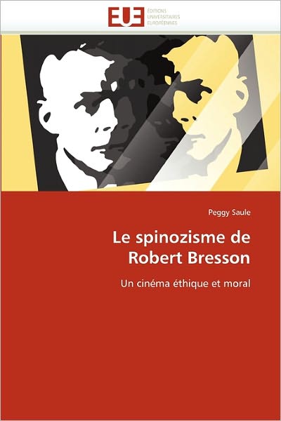 Cover for Peggy Saule · Le Spinozisme De Robert Bresson: Un Cinéma Éthique et Moral (Paperback Book) [French edition] (2018)