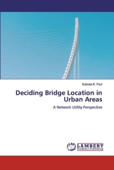 Deciding Bridge Location in Urban - Paul - Books -  - 9786139990399 - May 31, 2019