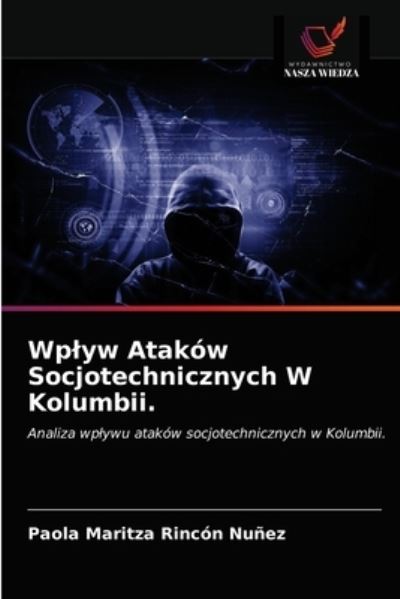 Cover for Paola Maritza Rincon Nunez · Wplyw Atakow Socjotechnicznych W Kolumbii. (Paperback Book) (2021)