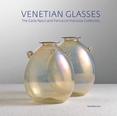 Cover for Venetian Glassworks: Carla Nasci - Ferruccio Franzoia Collection (Inbunden Bok) (2021)