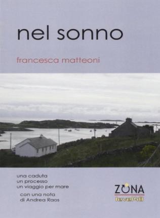 Cover for Francesca Matteoni · Nel Sonno. Una Caduta, Un Processo, Un Viaggio Per Mare (Book)