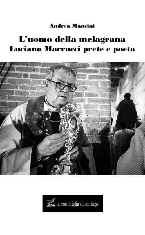 Cover for Andrea Mancini · L' Uomo Della Melagrana. Luciano Marrucci Poeta E Prete (Book)